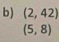 (2,42)
(5,8)