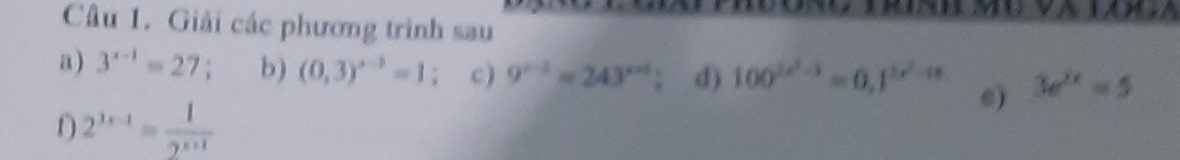 Giải các phương trình sau 
a) 3^(x-1)=27; b) (0,3)^x-3=1 , c ) 9^(x-2)=243^(x-1) , d) 100^(2x^2)-3=0.1^(1x^2)-18 e) 3e^(2x)=5
2^(3x-1)= 1/2^(x+1) 