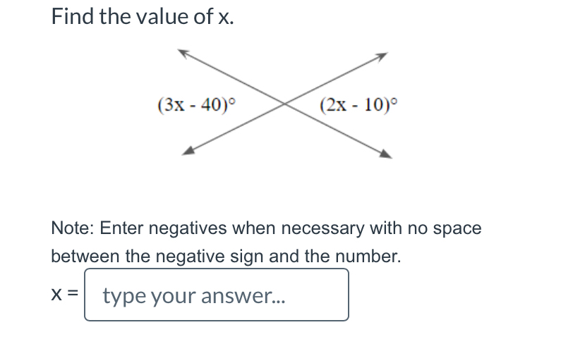 Find the value of x.
Note: Enter negatives when necessary with no space
between the negative sign and the number.
x= type your answer...