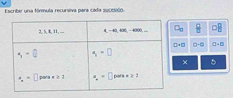 Escribir una fórmula recursiva para cada sucesión
□ _□   □ /□   )  □ /□  
□ +□ 0-□ □ +□
× 5