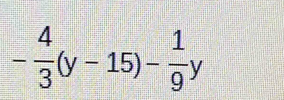 - 4/3 (y-15)- 1/9 y