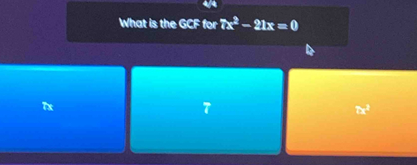 What is the GCF for 7x^2-21x=0
7x
7
7x^2