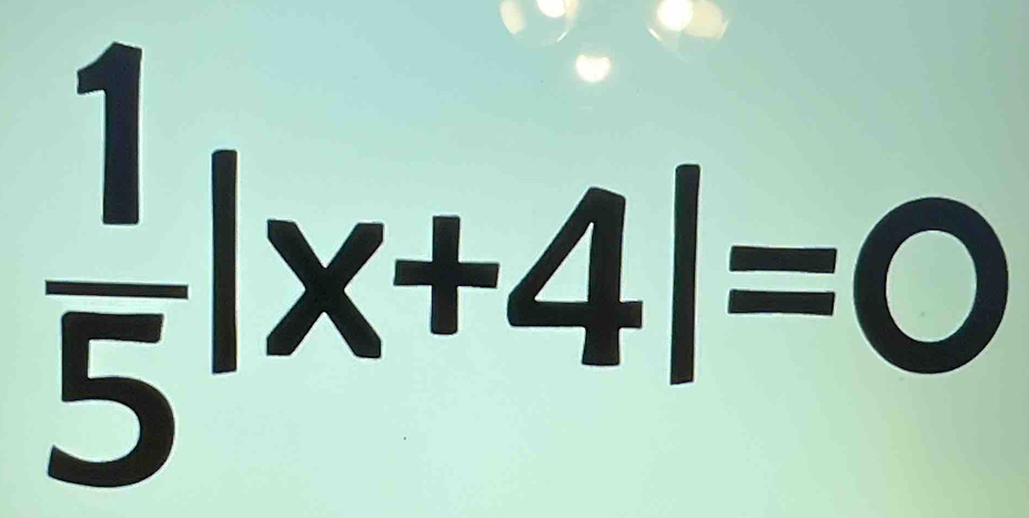  1/5 |x+4|=0