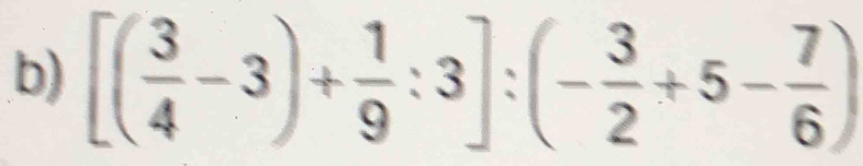 [( 3/4 -3)+ 1/9 :3]:(- 3/2 +5- 7/6 )