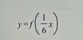 y=f( 1/6 x)