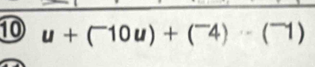 10 u+(^-10u)+(^-4)· -4