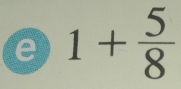 1+ 5/8 