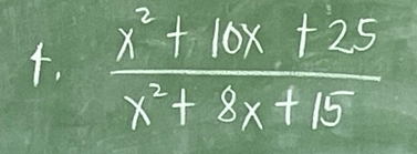  (x^2+10x+25)/x^2+8x+15 