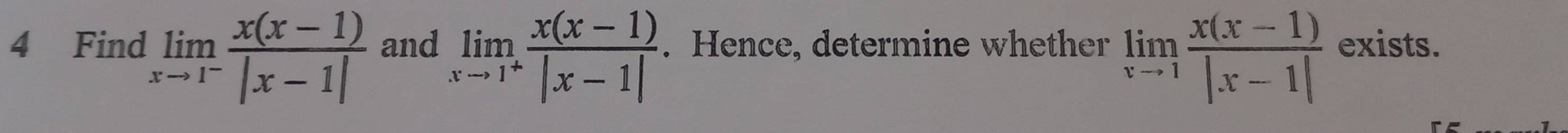 Find limlimits _xto 1^- (x(x-1))/|x-1|  and limlimits _xto 1^+ (x(x-1))/|x-1| . Hence, determine whether limlimits _xto 1 (x(x-1))/|x-1|  exists.
