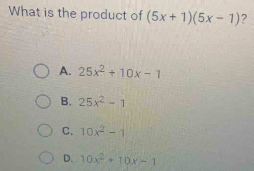 Solved: What is the product of (5x+1)(5x-1) ? A. 25x^2+10x-1 B. 25x^2-1 ...
