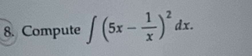 Compute ∈t (5x- 1/x )^2dx.