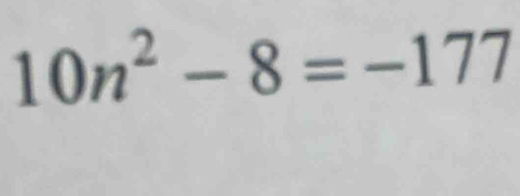 10n^2-8=-177