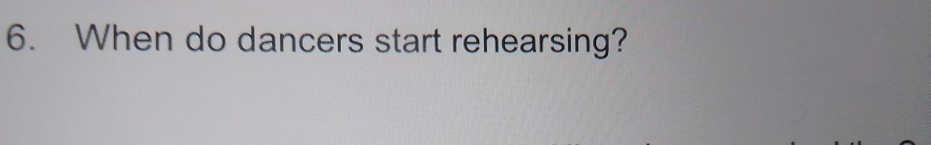 When do dancers start rehearsing?