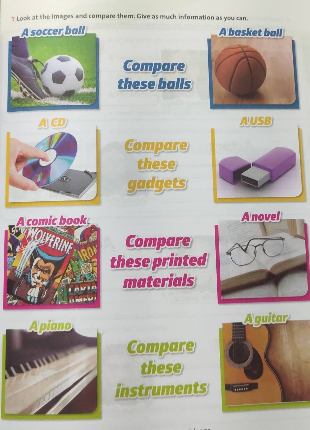 Look at the images and compare them. Give as much information as you can. 

Compare 
these balls 
A CD AUSB 
Compare 
these 
gadgets 

Compare 
hese printed 
materials 
Apiano 
Compare 
these 
instruments