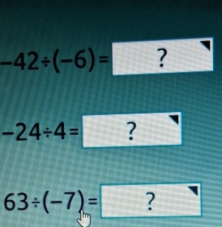 -42/ (-6)=□.
-24/ 4=?
63/ (-7)=□ ? ? 7