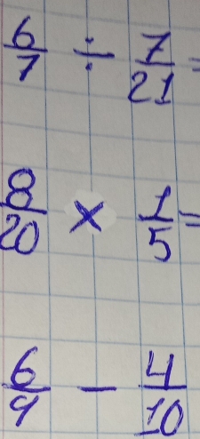  6/7 /  7/21 =
 8/20 *  1/5 =
 6/9 - 4/10 