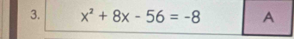 x^2+8x-56=-8
A