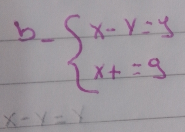 b_ beginarrayl x-y=y x+=9endarray.
x-y=y