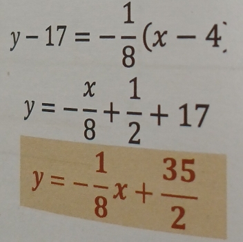 y-17=- 1/8 (x-4)
y=- x/8 + 1/2 +17
y=- 1/8 x+ 35/2 