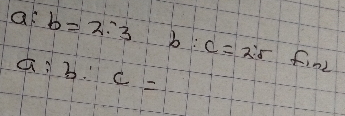 4 ) :c=2:5
a:b=2:3 find
a:3:c=