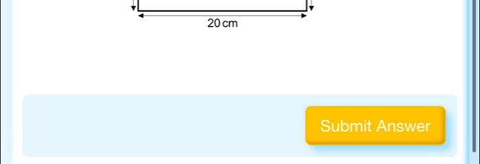 20 cm
Submit Answer