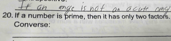 If a number is prime, then it has only two factors. 
Converse: 
_