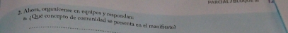 Alora, organácense en equipos y respandan 
a ¿Que concepto de comunidad se presenta en el manifestol