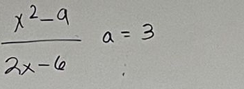  (x^2-9)/2x-6 a=3