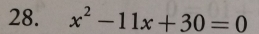 x^2-11x+30=0