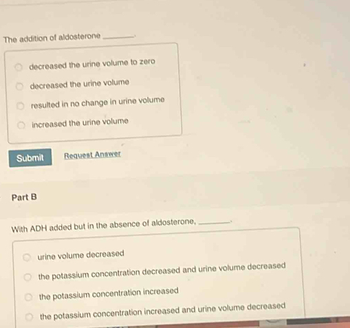 Solved: The addition of aldosterone_ decreased the urine volume to zero ...