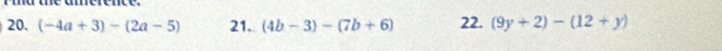 nérénce 
20. (-4a+3)-(2a-5) 21. (4b-3)-(7b+6) 22. (9y+2)-(12+y)