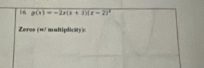 g(x)=-2x(x+3)(x-2)^3
Zeros (w/ multipficity):