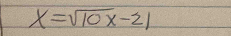 x=sqrt(10x)-21