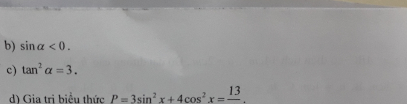 sin alpha <0</tex>. 
c) tan^2alpha =3. 
d) Gia trị biểu thức P=3sin^2x+4cos^2x=frac 13.