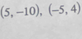 (5,-10), (-5,4)