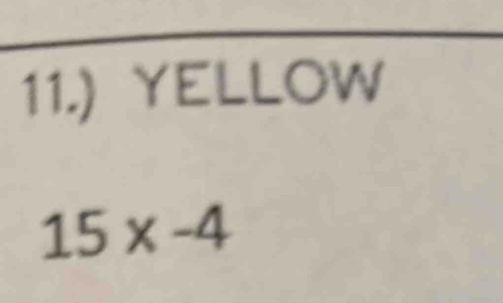 11.) YELLOW
15x-4