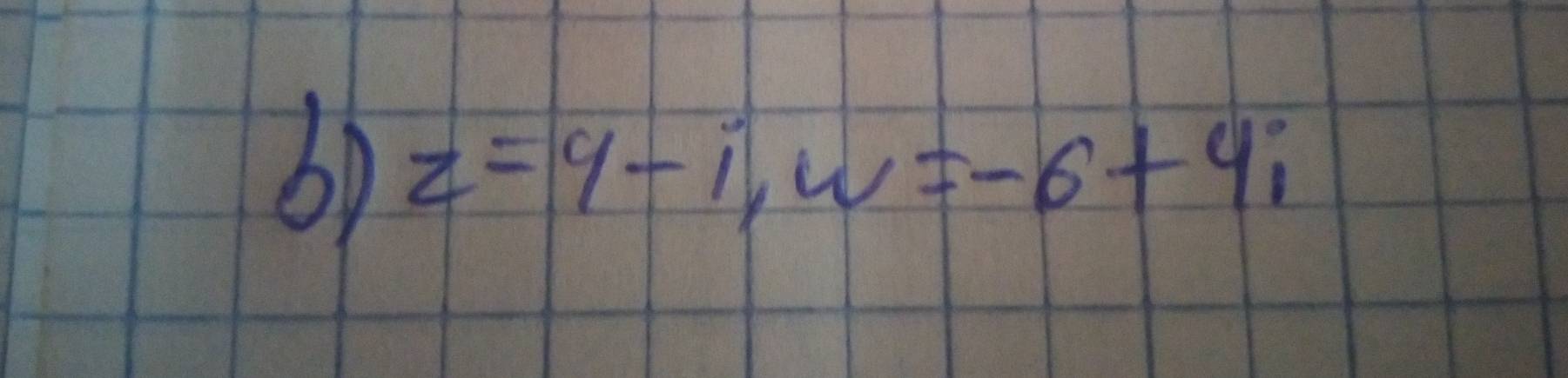 z=9-i, w=-6+4i