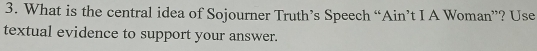 What is the central idea of Sojourner Truth’s Speech “Ain’t I A Woman”? Use 
textual evidence to support your answer.