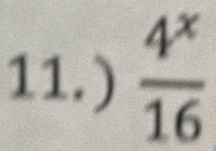 11.)  4^x/16 