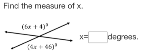 Find the measure of x.
x=□ degrees.