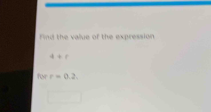 Find the value of the expression
4+p
for r=0.2,