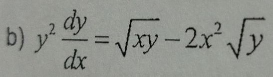 y^2 dy/dx =sqrt(xy)-2x^2sqrt(y)