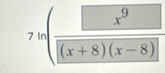 7ln ( □ x^9/(x+8)(x-8) 