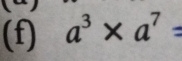 a^3* a^7=