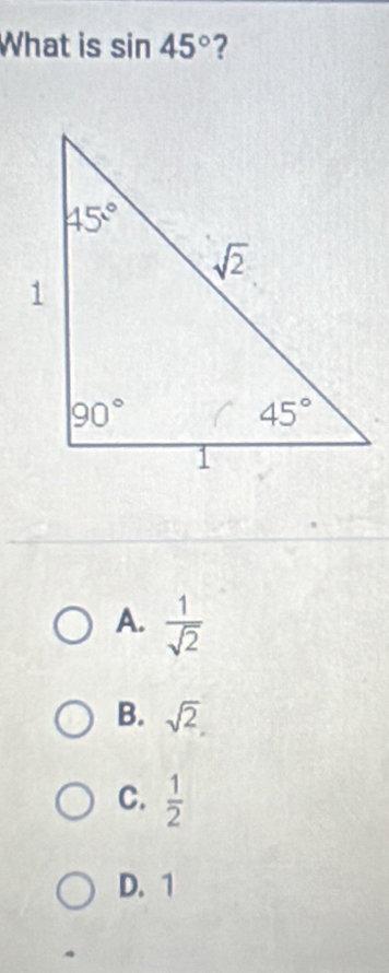 What is sin 45° ?
A.  1/sqrt(2) 
B. sqrt(2)
C.  1/2 
D. 1