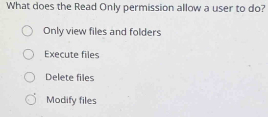 Solved: What does the Read Only permission allow a user to do? Only ...