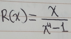 R(x)= x/x^4-1 