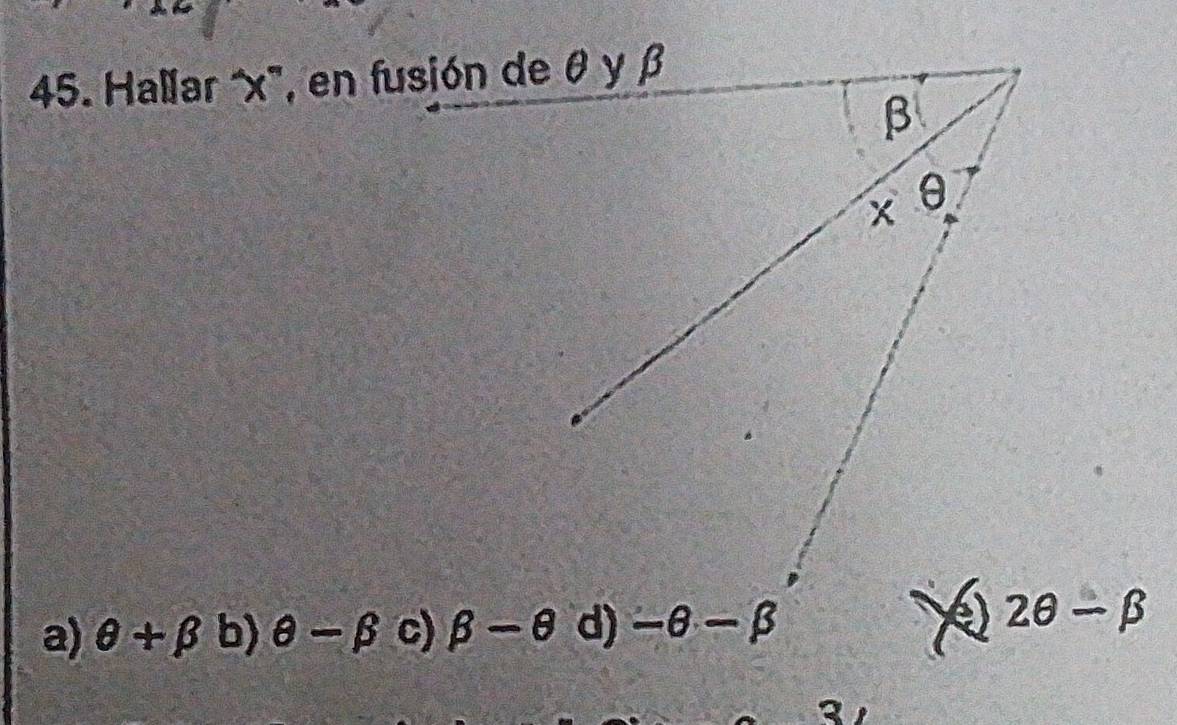 Hallar ' x '', en fusión de θ y β
β
* θ
a) θ +beta b) θ -beta c) beta -θ d) -θ -beta
2θ -beta
3