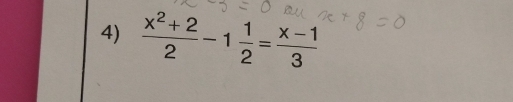  (x^2+2)/2 -1 1/2 = (x-1)/3 