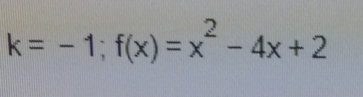 k=-1;f(x)=x^2-4x+2